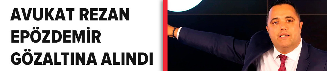 Avukat Rezan Epözdemir gözaltına alındı