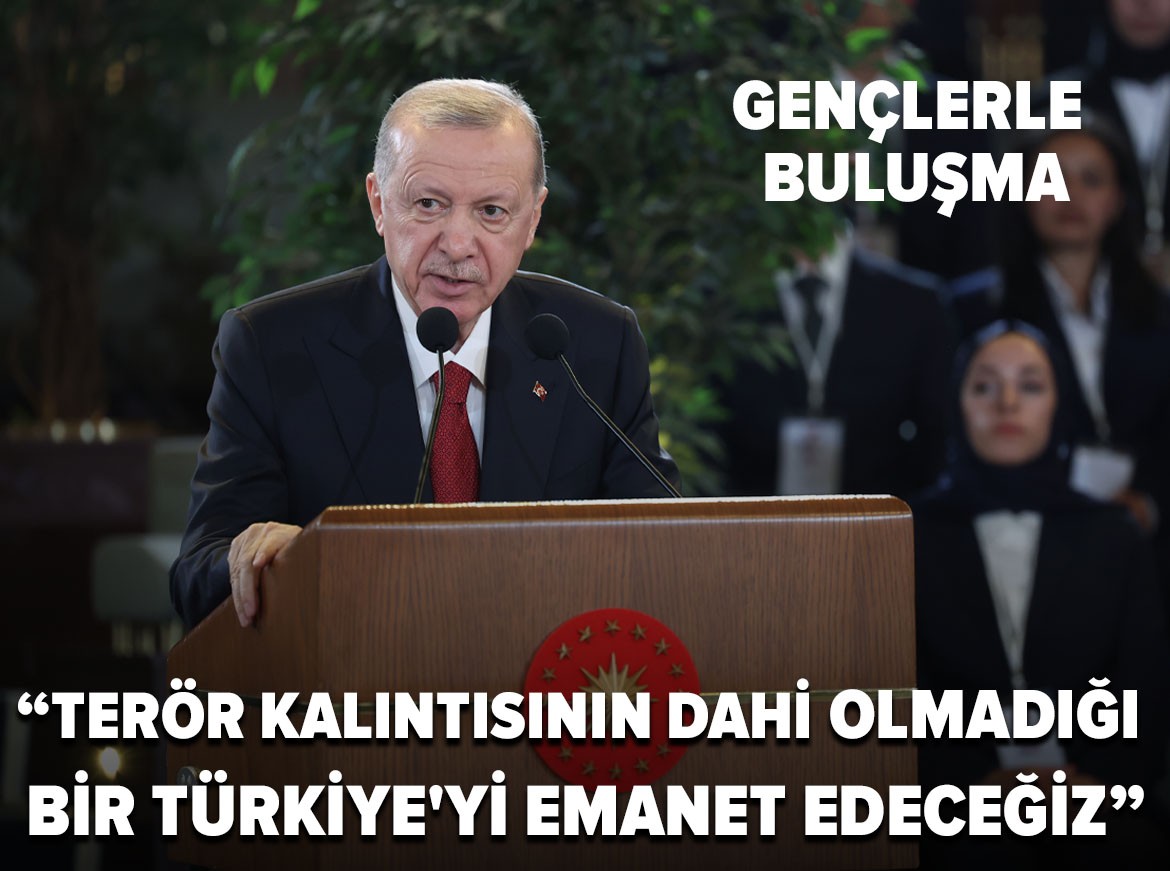 Cumhurbaşkanı Erdoğan: Gençlere terör kalıntısının dahi olmadığı bir Türkiye'yi emanet edeceğiz