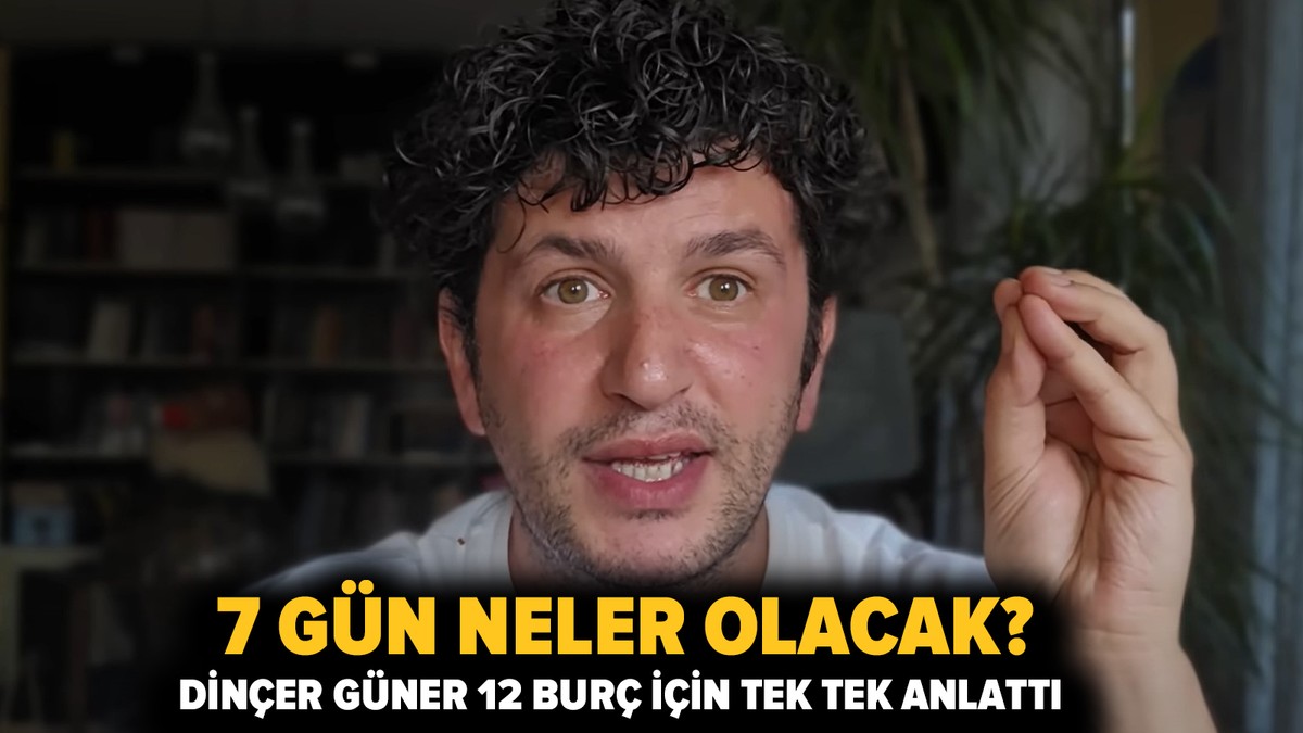 7 gün neler olacak? Dinçer Güner 12 burç için tek tek anlattı