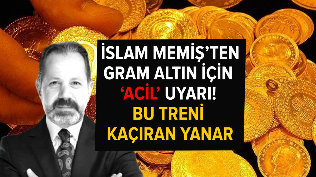 İslam Memiş'ten gram altın için 'acil' uyarı! Bu treni kaçıran yanar