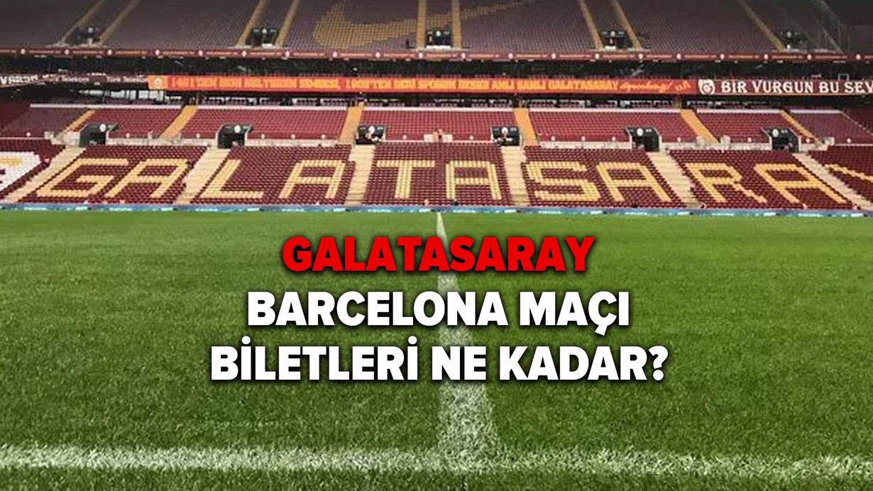 Galatasaray Barcelona maçı biletleri ne zaman çıkacak? Galatasaray Barcelona maçı biletleri ne kadar