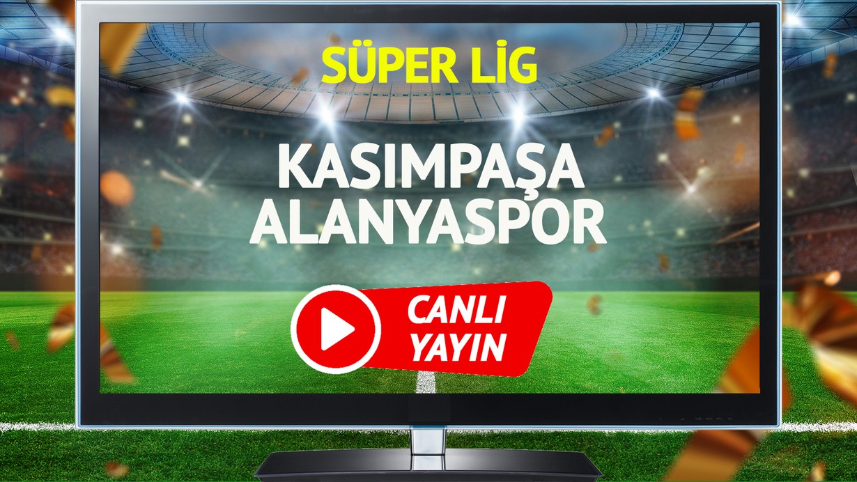 CANLI YAYIN | Kasımpaşa Alanyaspor Maçı