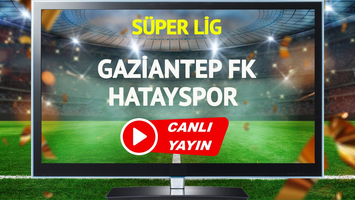 CANLI YAYIN | Gaziantep FK Hatayspor Maçı