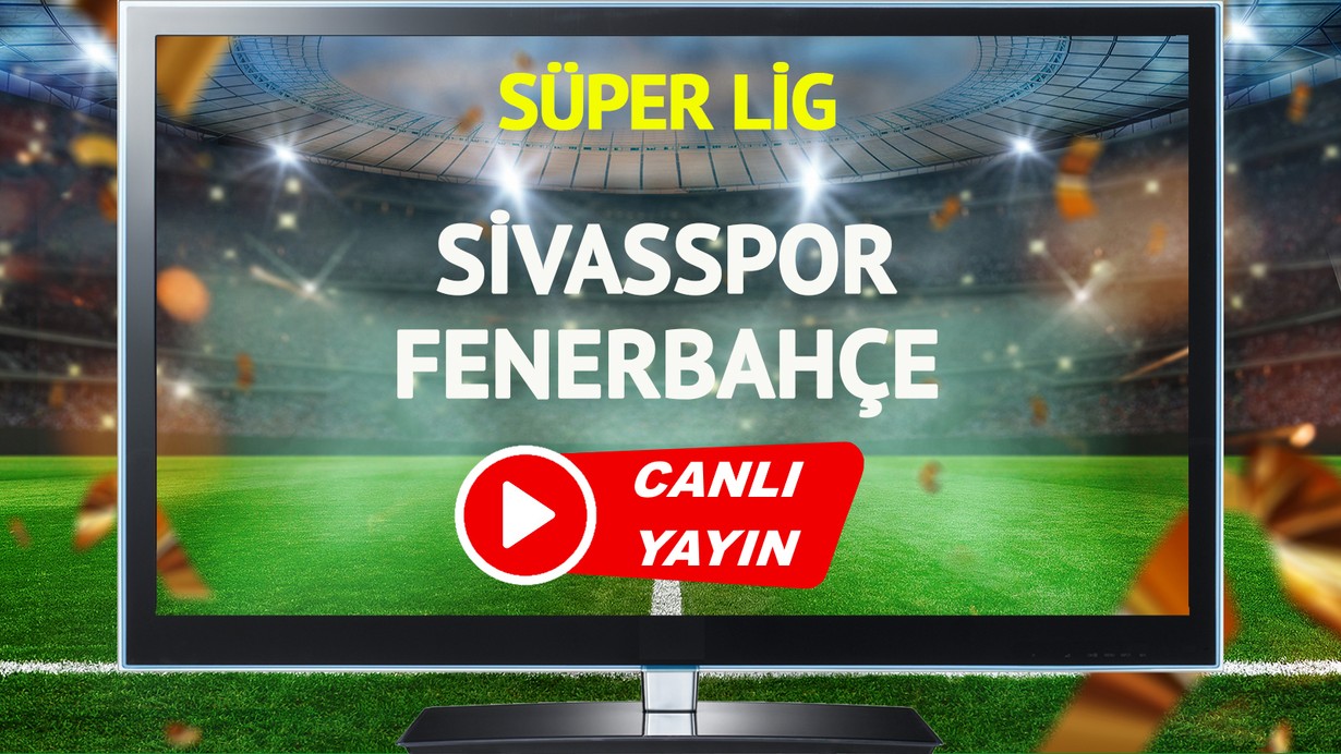 CANLI YAYIN | Sivasspor Fenerbahçe Maçı