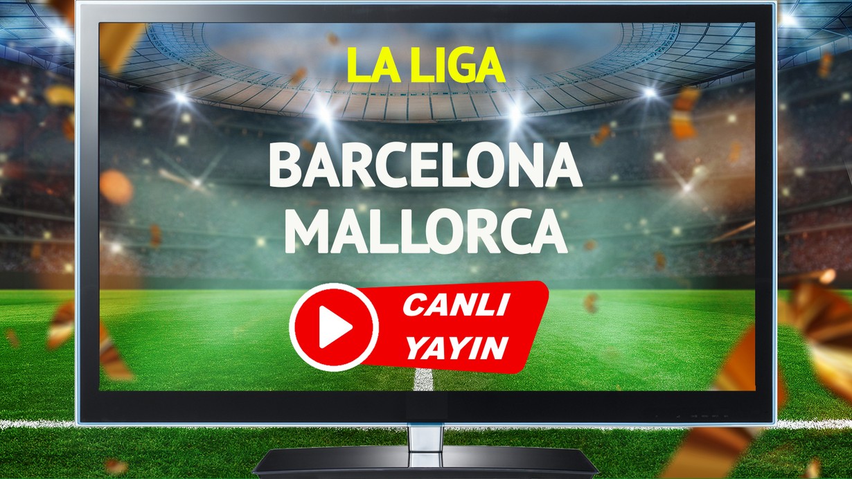CANLI YAYIN | Barcelona Mallorca Maçı