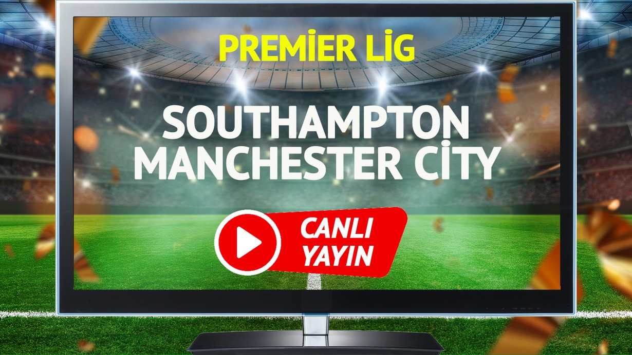 CANLI YAYIN | Southampton Manchester City Maçı