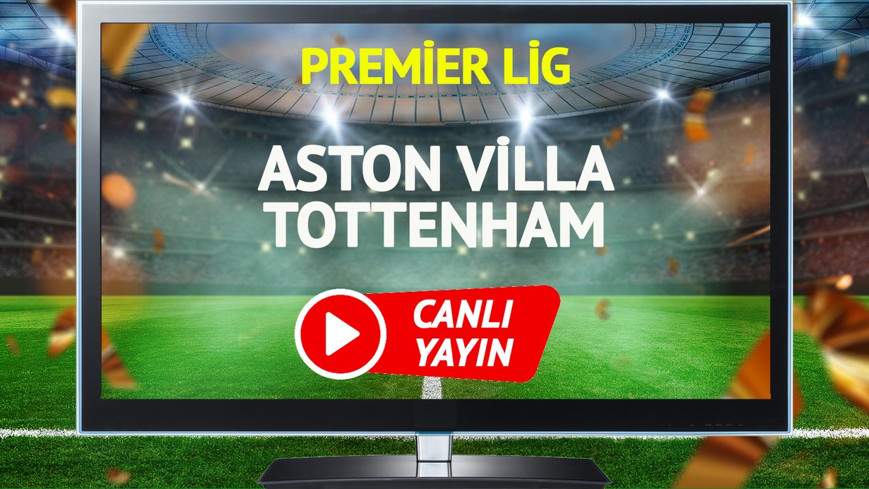 CANLI YAYIN | Aston Villa Tottenham Maçı