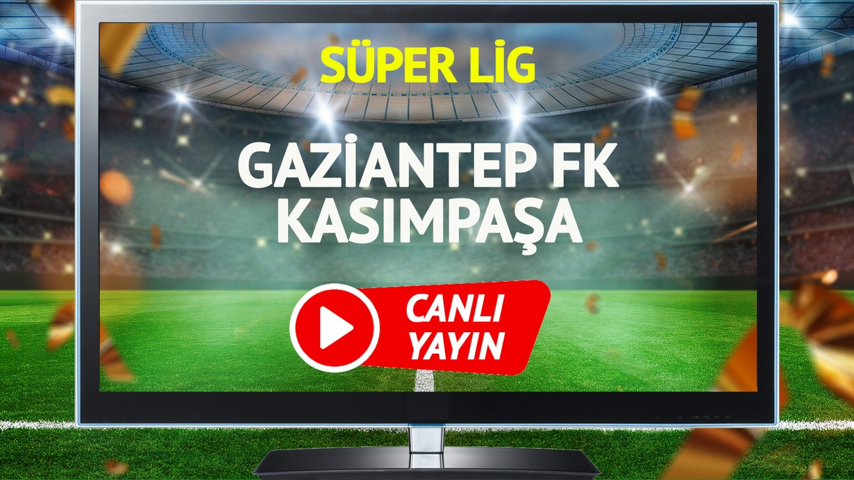 CANLI YAYIN | Gaziantep FK Kasımpaşa Maçı