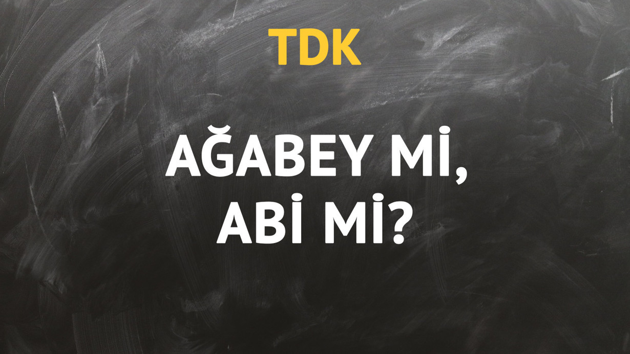 TDK'ya göre ağabey kelimesi nasıl yazılır?
