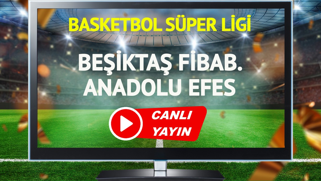 CANLI YAYIN | Beşiktaş Fibabanka Anadolu Efes Maçı