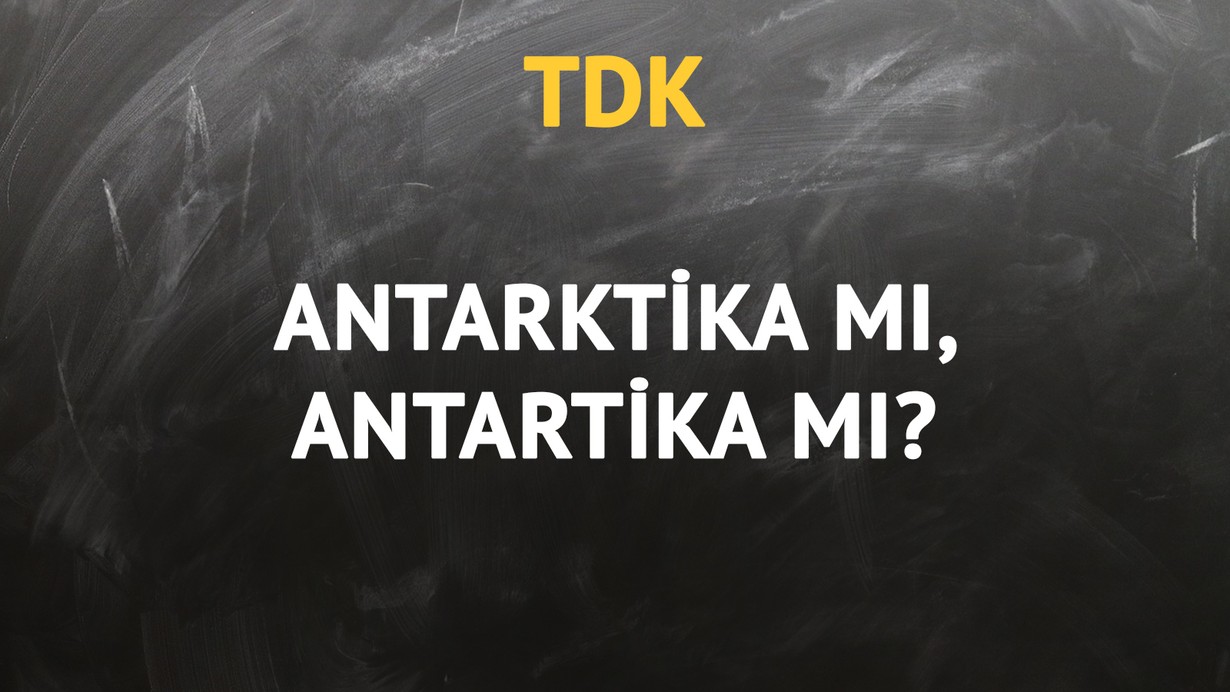 TDK'ya göre Antarktika kelimesi nasıl yazılır?