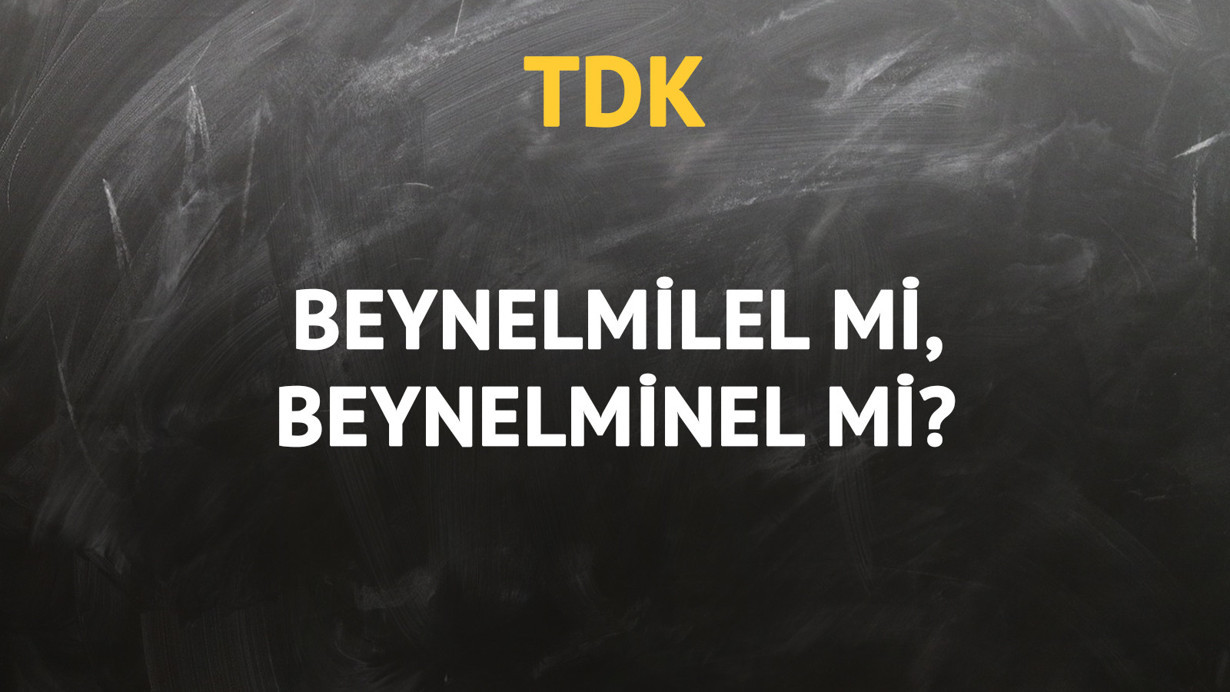 TDK'ya göre beynelmilel kelimesi nasıl yazılır?