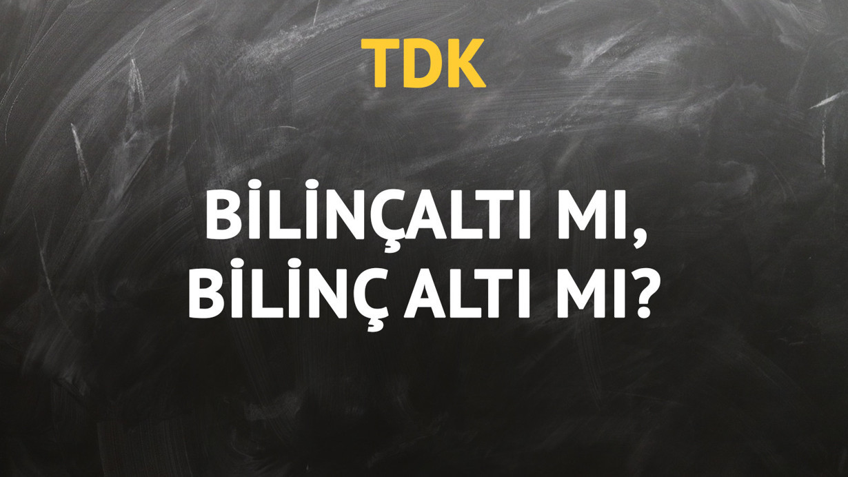 TDK'ya göre bilinçaltı kelimesi nasıl yazılır?