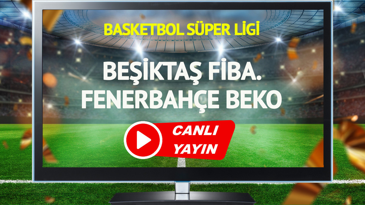 CANLI YAYIN | Beşiktaş Fibabanka Fenerbahçe Beko Maçı