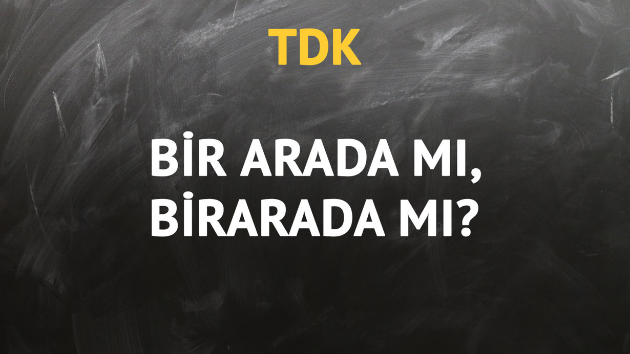 TDK'ya göre bir arada kelimesi nasıl yazılır?