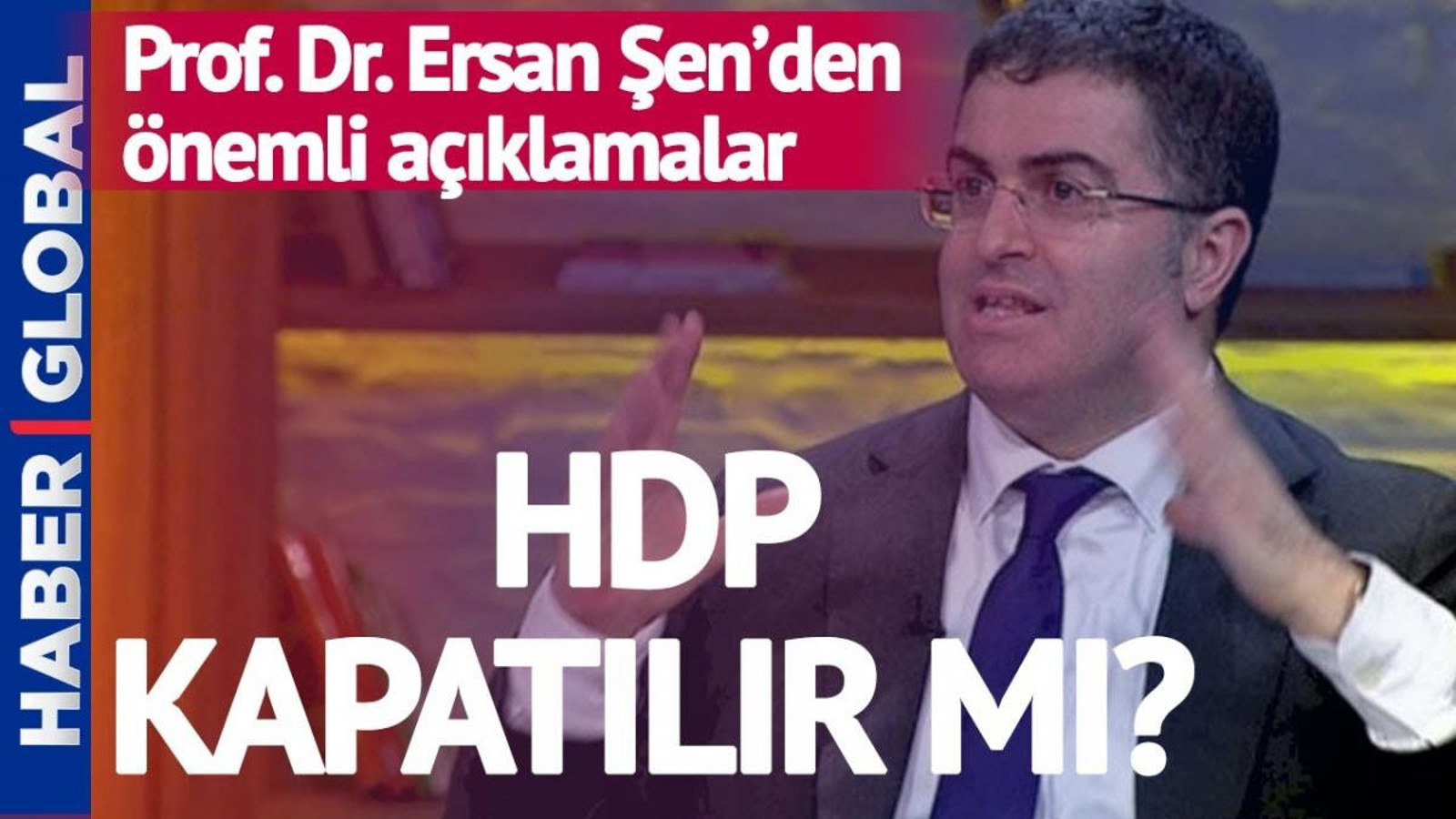 hdp kapatilir mi sonuclari ne olur prof dr ersan sen yorumladi