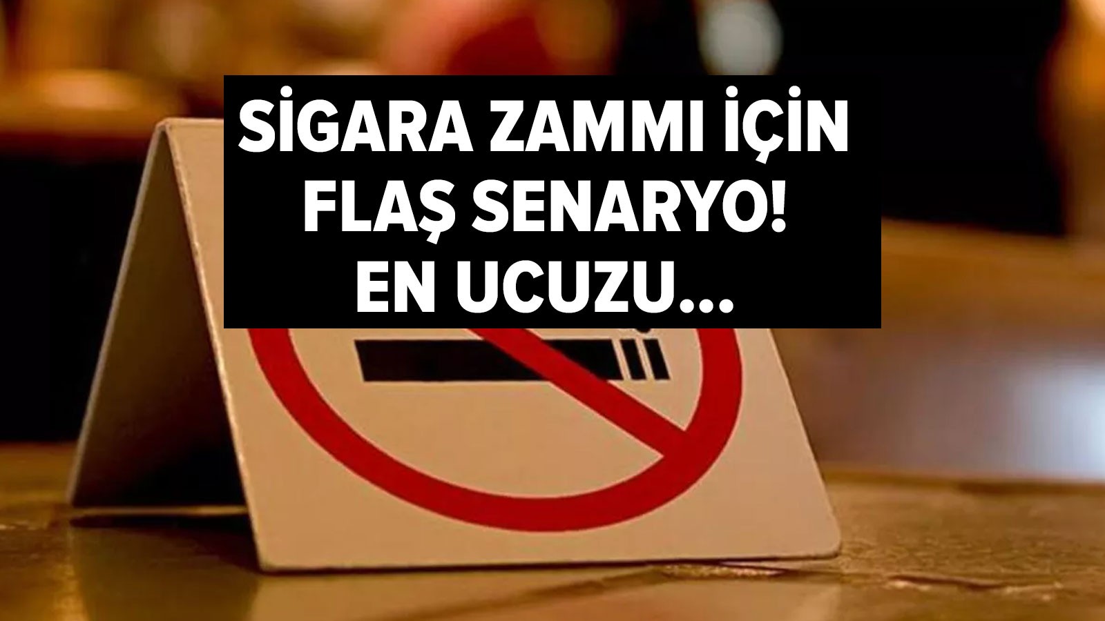 Sigara fiyatları için çarpıcı zam haberi Eğer bu olursa en ucuz