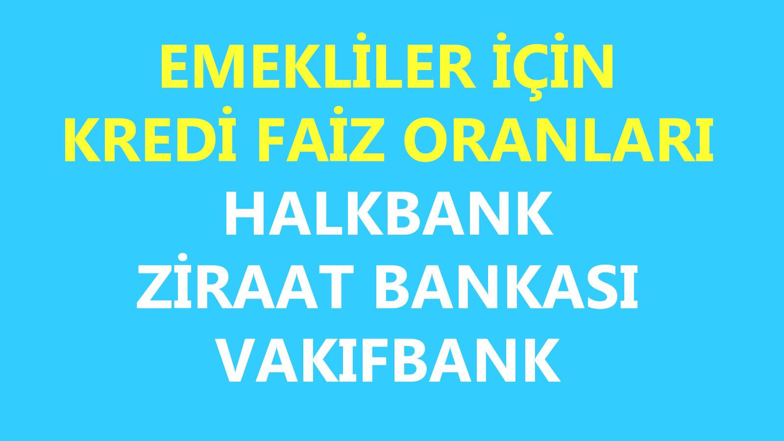 Emekliler Icin Kredi Faiz Oranlari Agustos 2021 Halkbank Ziraat Bankasi Vakifbank Emekli Kredi Faiz Oranlari