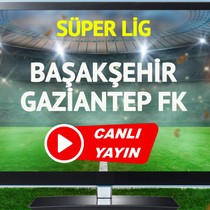 CANLI YAYIN | Başakşehir Gaziantep FK Maçı