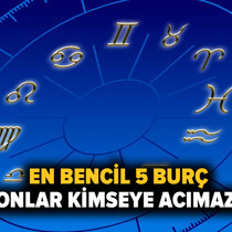 En bencil 5 burç: Onlar kimseye acımaz!