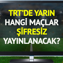 TRT'de yarın şifresiz yayınlanacak maçlar belli oldu!