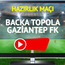 Backa Topola Gaziantep FK maçı canlı yayınlanacak mı?