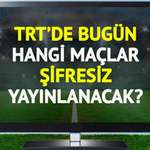 TRT'de bugün şifresiz yayınlanacak maçlar belli oldu!