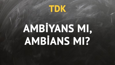 TDK'ya göre ambiyans kelimesi nasıl yazılır?