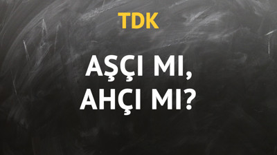 TDK'ya göre aşçı kelimesi nasıl yazılır?