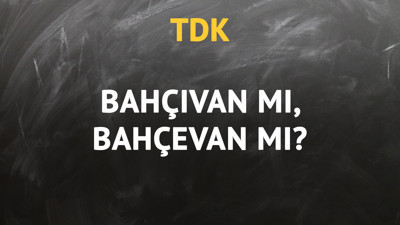 TDK'ya göre bahçıvan kelimesi nasıl yazılır?