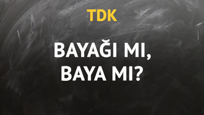 TDK'ya göre bayağı kelimesi nasıl yazılır?