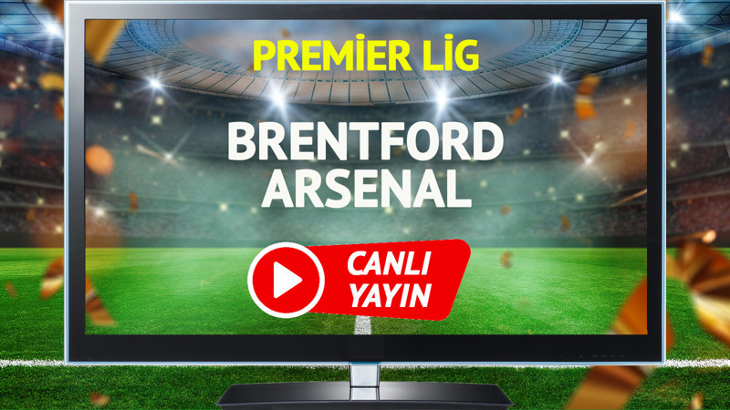 CANLI YAYIN | Brentford Arsenal maçı