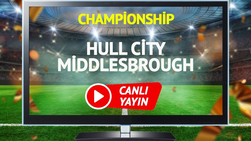 CANLI YAYIN | Hull City Middlesbrough maçı