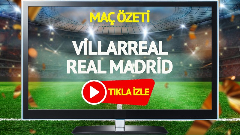 MAÇ ÖZETİ | Villarreal Real Madrid Maçı