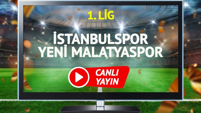 CANLI YAYIN | İstanbulspor Yeni Malatyaspor Maçı