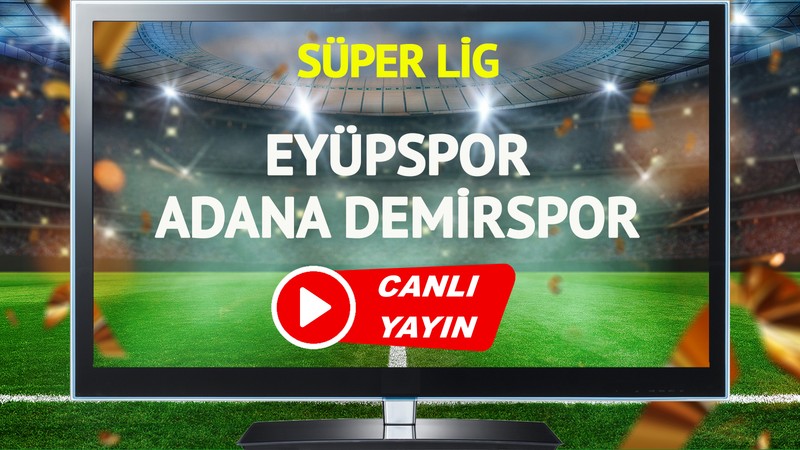 CANLI YAYIN | Eyüpspor Adana Demirspor Maçı