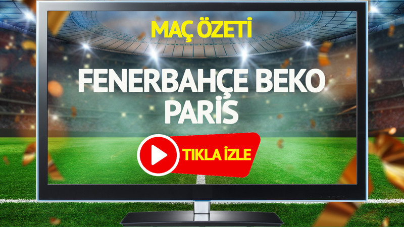 MAÇ ÖZETİ | Fenerbahçe Beko Paris Maçı