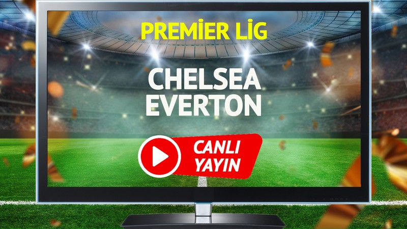 CANLI YAYIN | Chelsea Everton Maçı