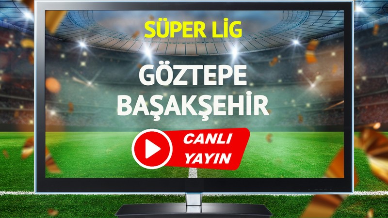 CANLI YAYIN | Göztepe Başakşehir Maçı