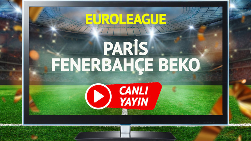 CANLI YAYIN | Paris Fenerbahçe Beko Maçı