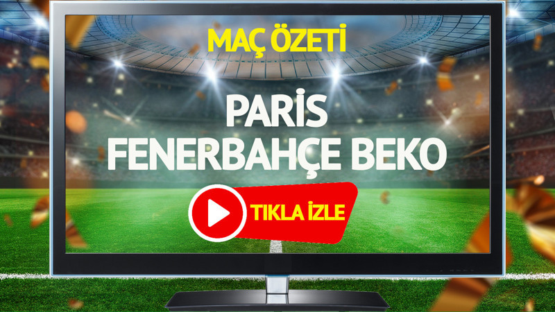 MAÇ ÖZETİ | Paris Fenerbahçe Beko Maçı