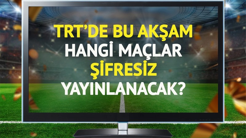 TRT'de şifresiz yayınlanacak maçlar belli oldu!