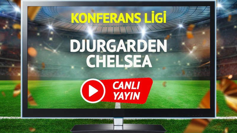 CANLI YAYIN | Djurgarden Chelsea Maçı