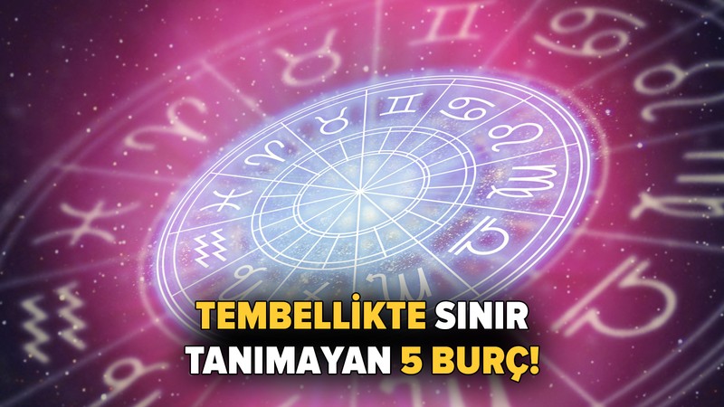 Tembellikte sınır tanımayan 5 burç: Çalışmak onlar için zulüm!