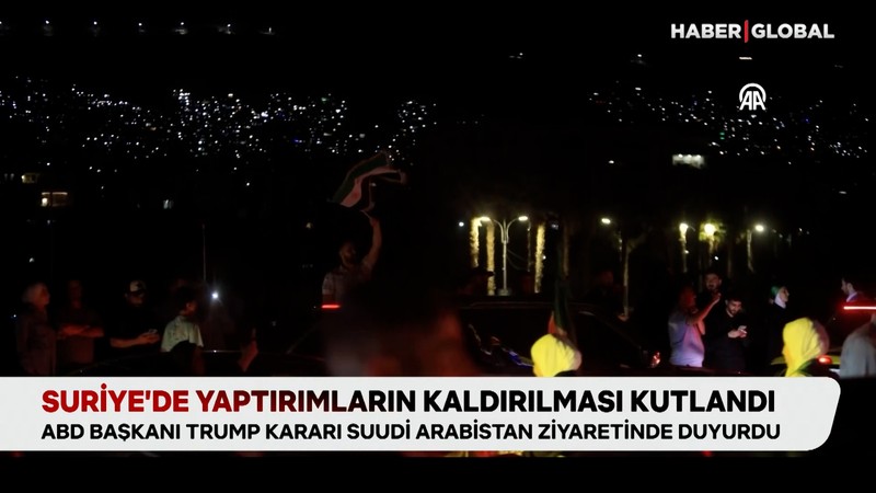 Suriye'de yaptırımların kaldırılması kutlandı