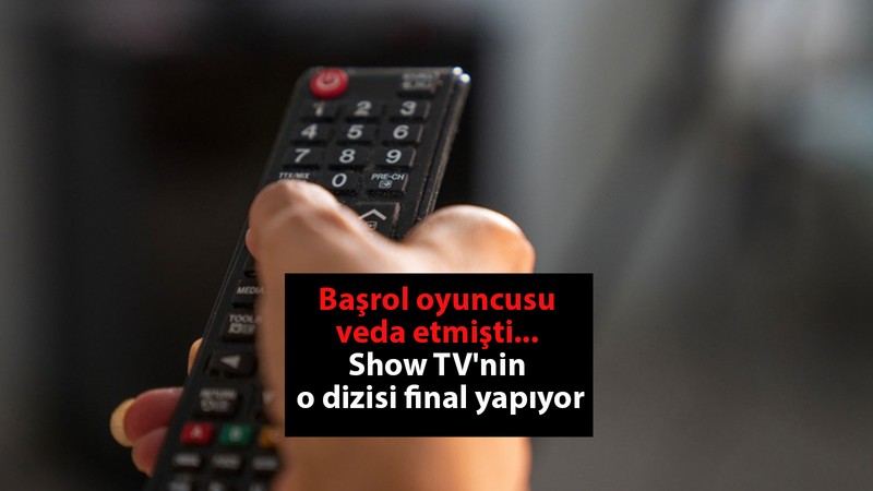Başrol oyuncusu veda etmişti... Show TV'nin o dizisi final yapıyor