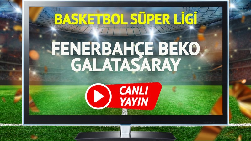 CANLI YAYIN | Fenerbahçe Beko Galatasaray Maçı