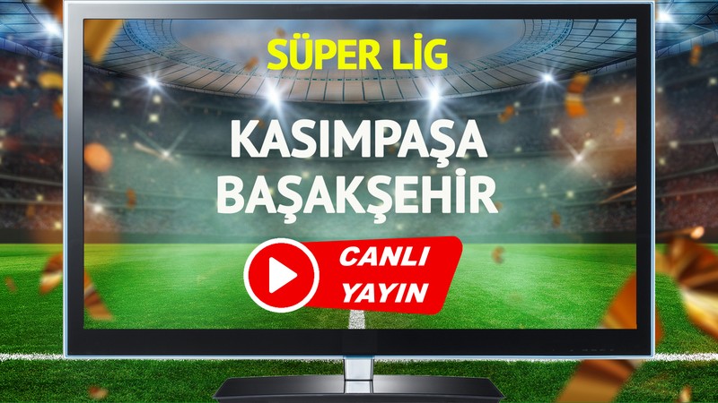 CANLI YAYIN | Kasımpaşa Başakşehir Maçı