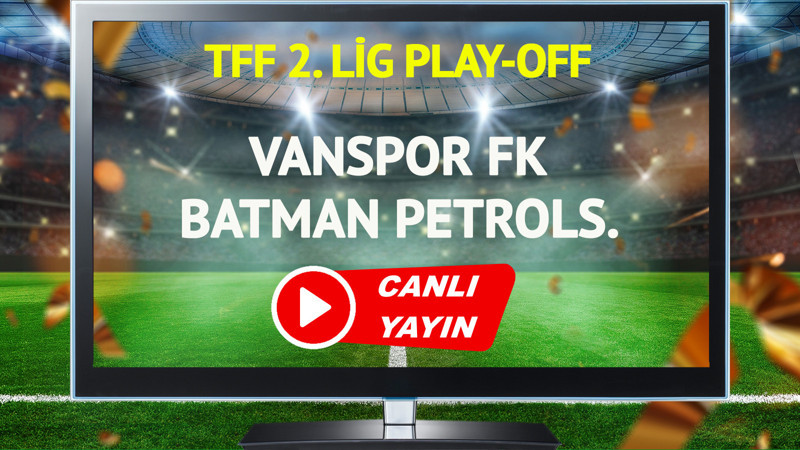 CANLI YAYIN | Vanspor FK Batman Petrolspor Maçı
