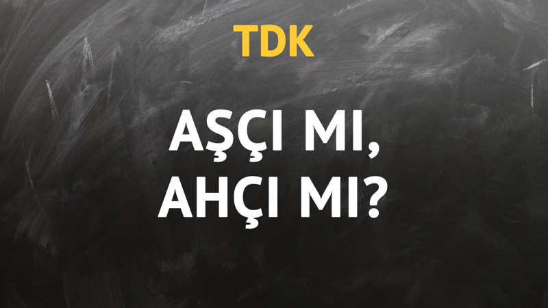 TDK'ya göre aşçı kelimesi nasıl yazılır?